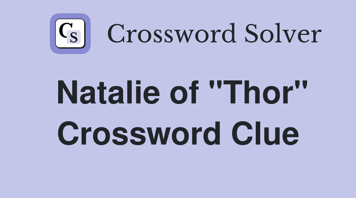 Natalie of "Thor" Crossword Clue