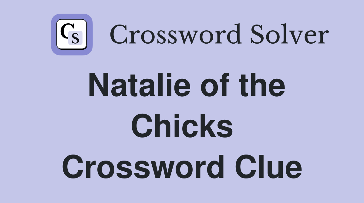 Natalie of the Chicks Crossword Clue