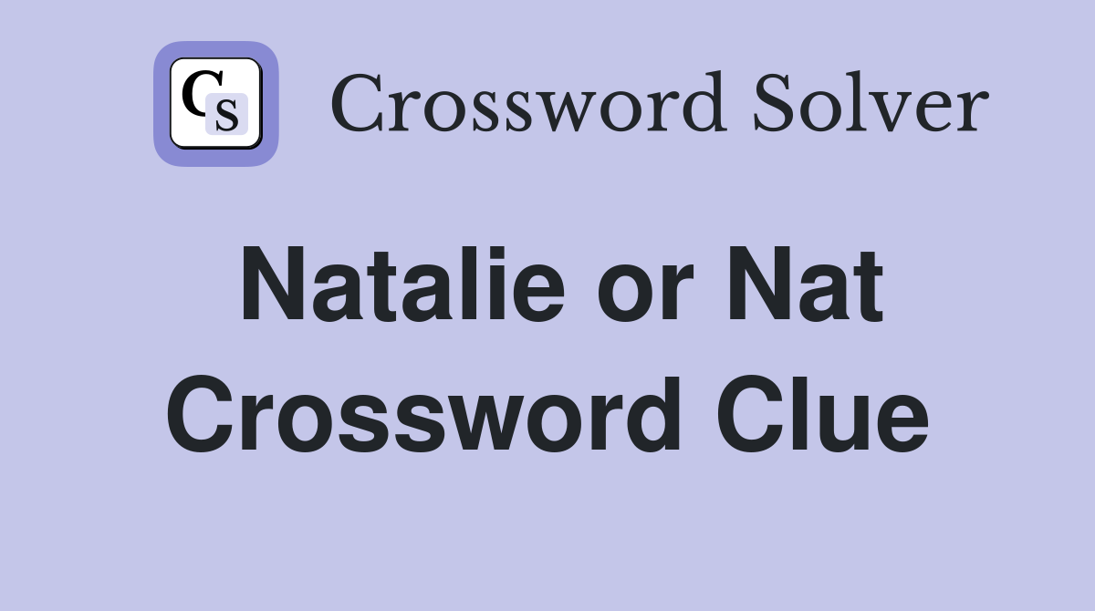 Natalie or Nat Crossword Clue