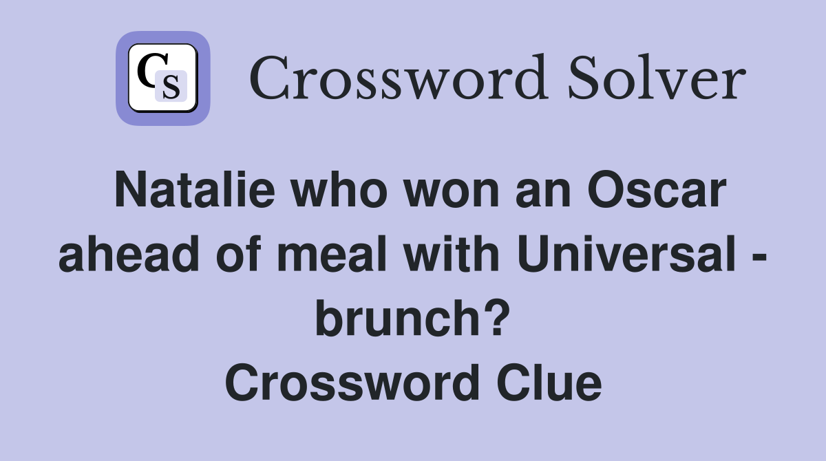 Natalie who won an Oscar ahead of meal with Universal - brunch? Crossword Clue