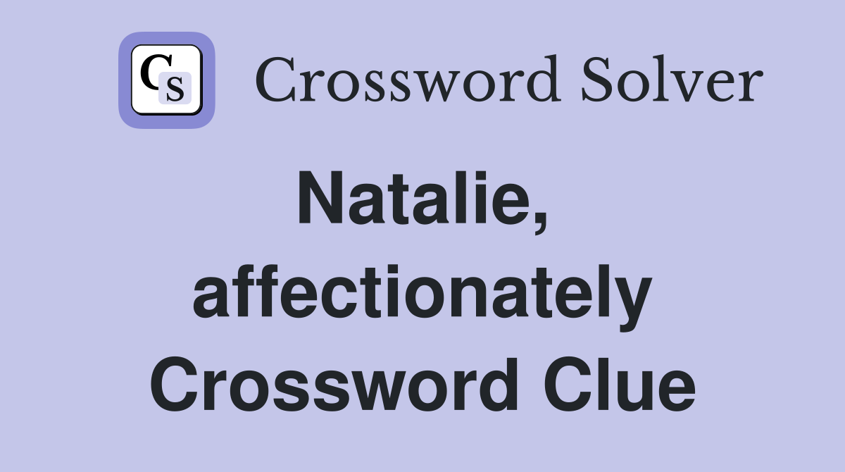 Natalie,  affectionately Crossword Clue