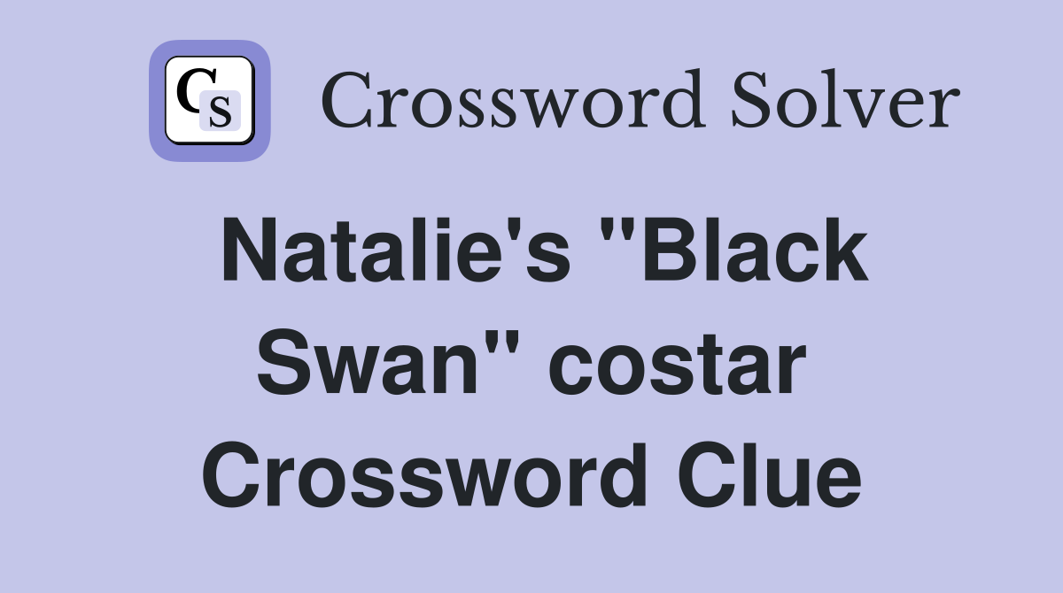 Natalie's "Black Swan" costar Crossword Clue