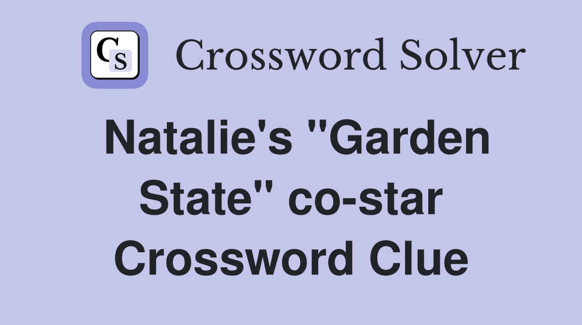 Natalie's "Garden State" co-star Crossword Clue