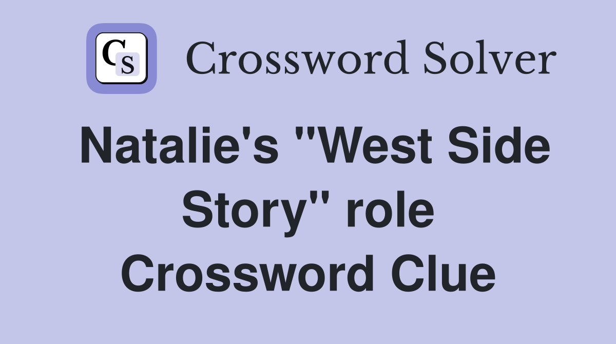 Natalie's "West Side Story" role Crossword Clue