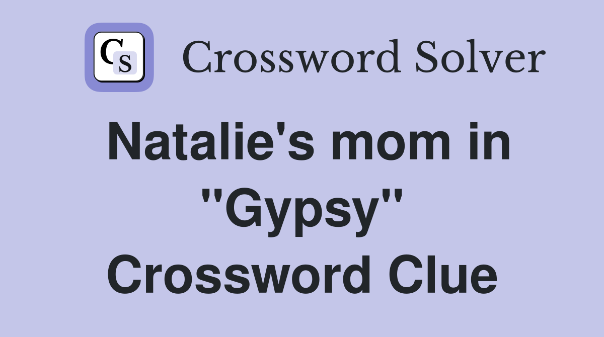 Natalie's mom in "Gypsy" Crossword Clue