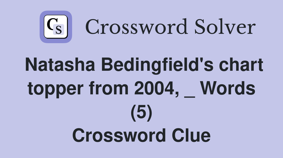 Natasha Bedingfield's chart topper from 2004, _ Words (5) Crossword Clue