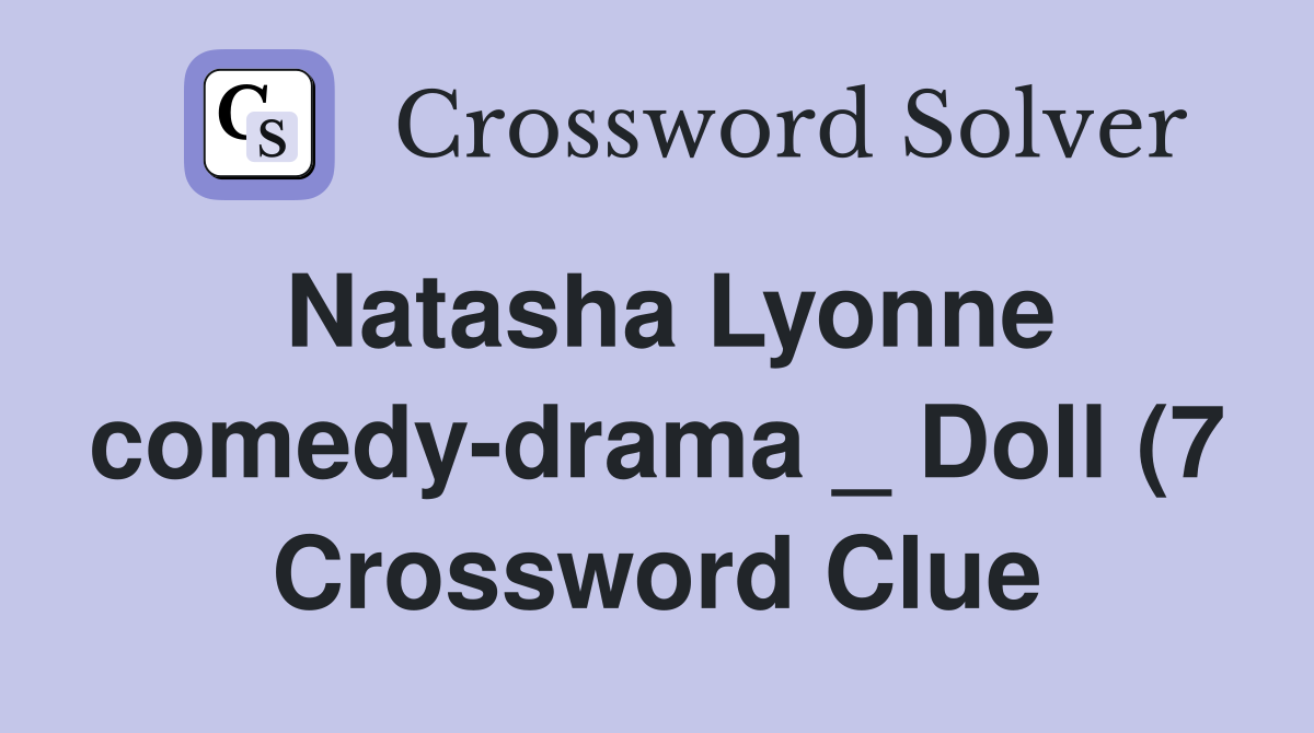 Natasha Lyonne comedy drama Doll (7) Crossword Clue Answers Natasha Lyonne comedy drama Doll (7) Crossword Clue Answers