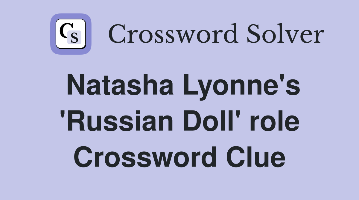 Natasha Lyonne's 'Russian Doll' role Crossword Clue