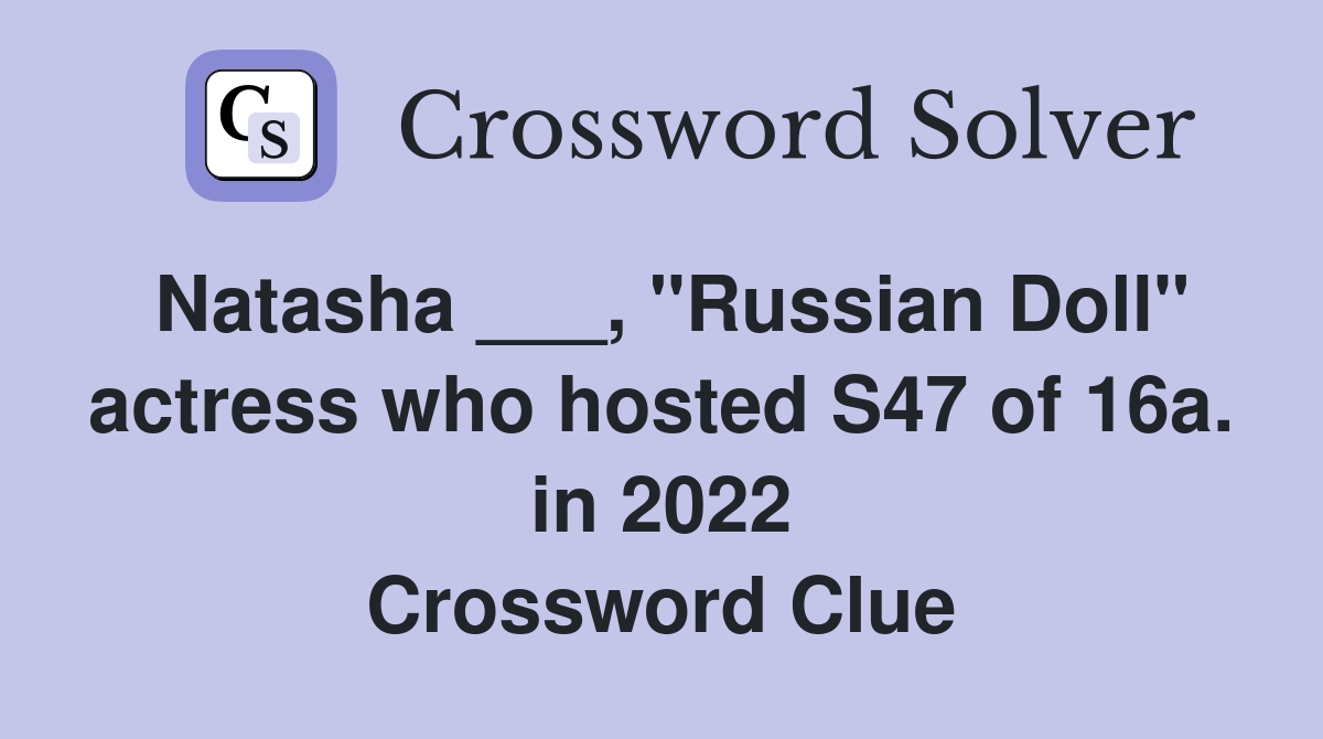 Natasha ___, "Russian Doll" actress who hosted S47 of 16a. in 2022 Crossword Clue