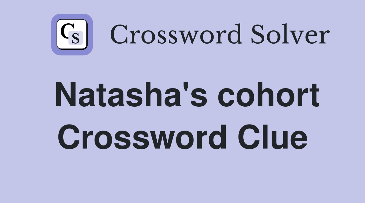 Natasha's cohort Crossword Clue