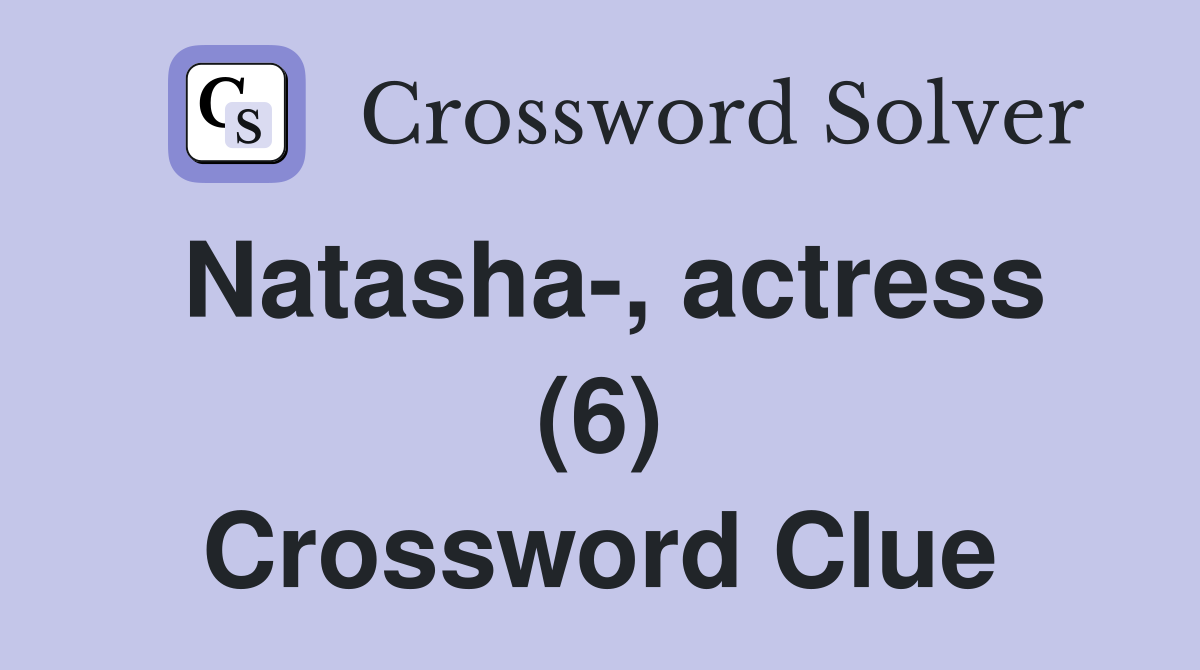 Natasha-, actress (6) Crossword Clue