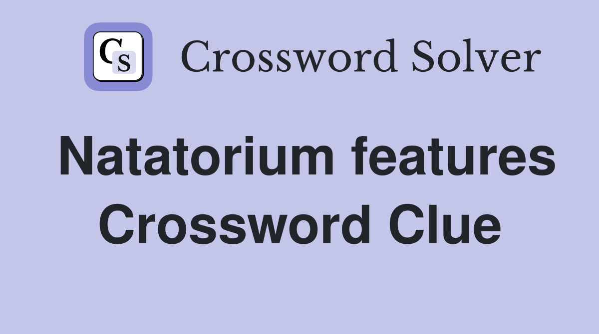 Natatorium features Crossword Clue