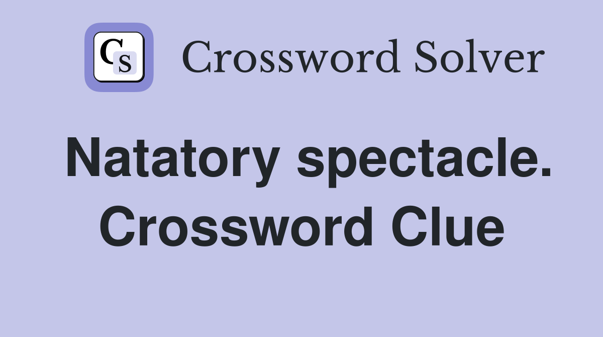 Natatory spectacle. Crossword Clue