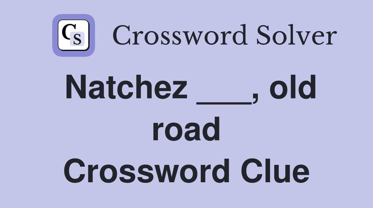 Natchez ___, old road Crossword Clue