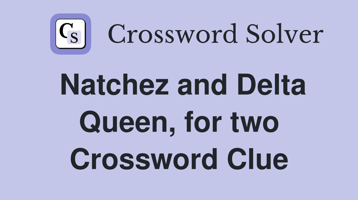 Natchez and Delta Queen, for two Crossword Clue