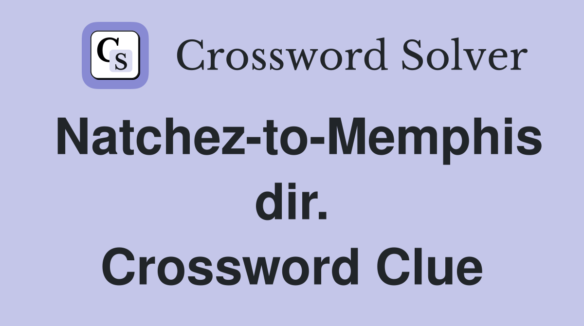 Natchez-to-Memphis dir. Crossword Clue