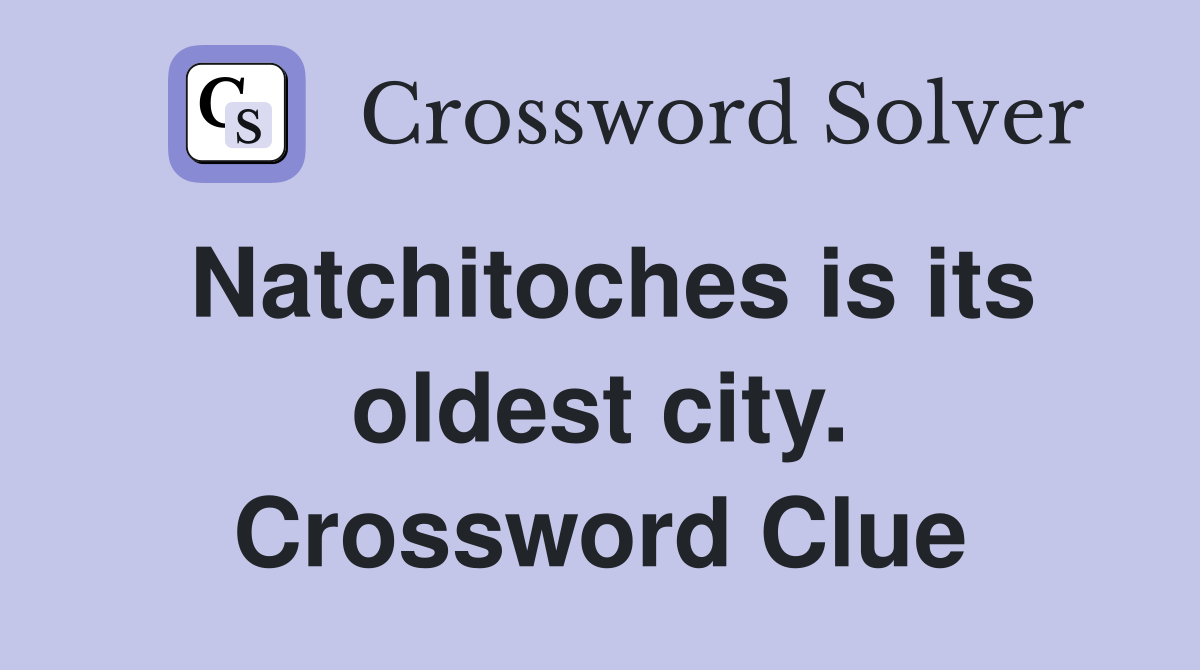 Natchitoches is its oldest city. Crossword Clue