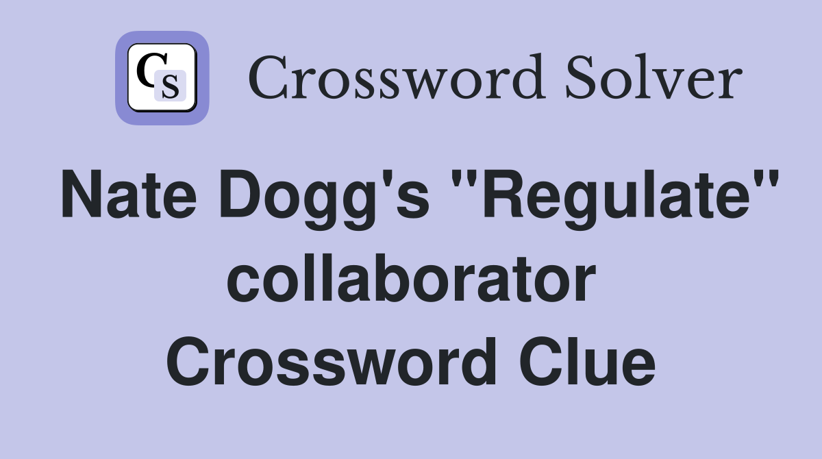 Nate Dogg's "Regulate" collaborator Crossword Clue