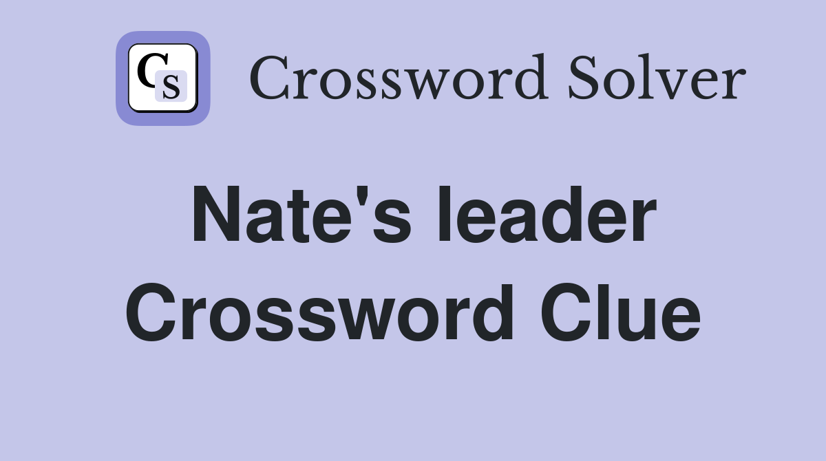 Nate's leader Crossword Clue