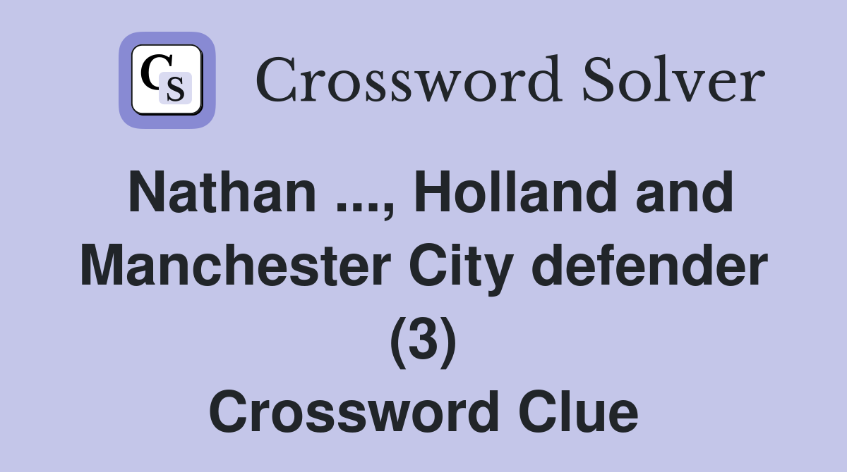Nathan ..., Holland and Manchester City defender (3) Crossword Clue
