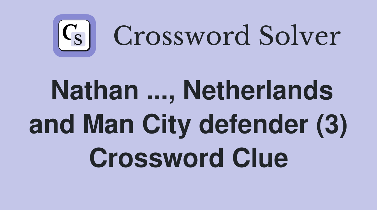 Nathan ..., Netherlands and Man City defender (3) Crossword Clue