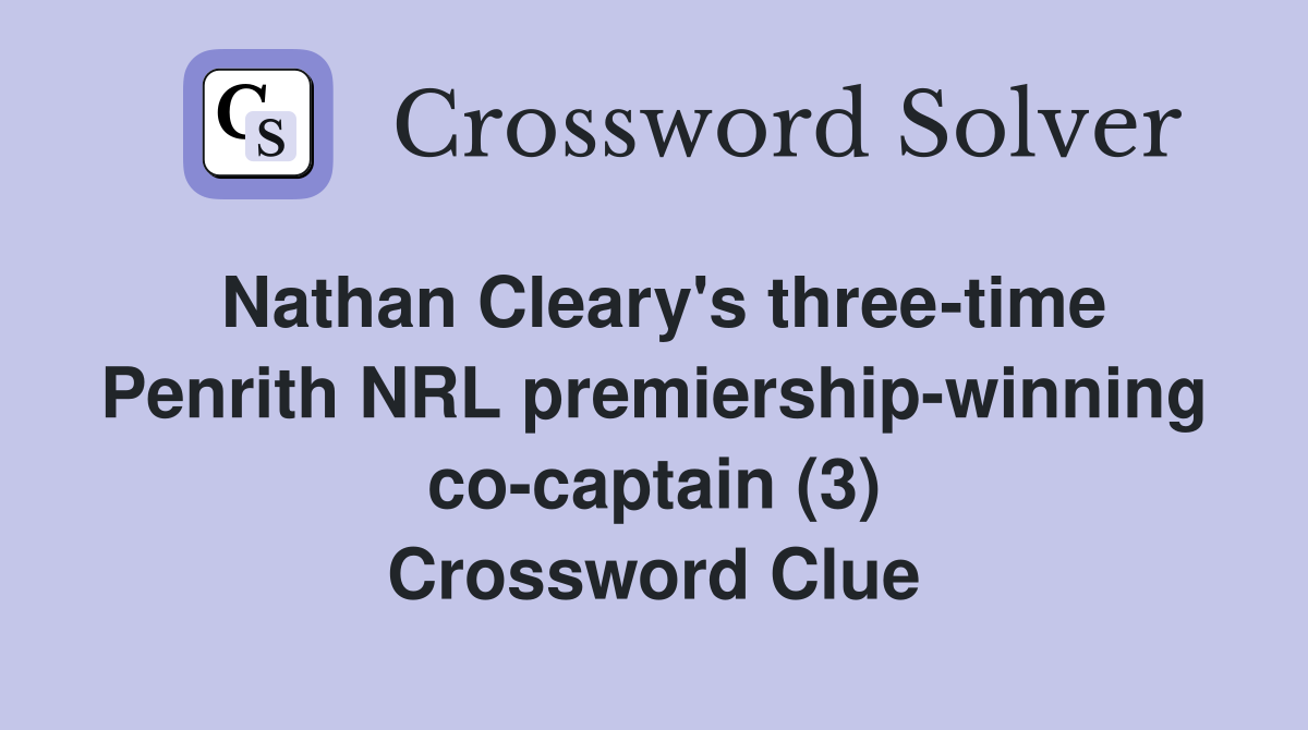 Nathan Cleary's three-time Penrith NRL premiership-winning co-captain (3) Crossword Clue