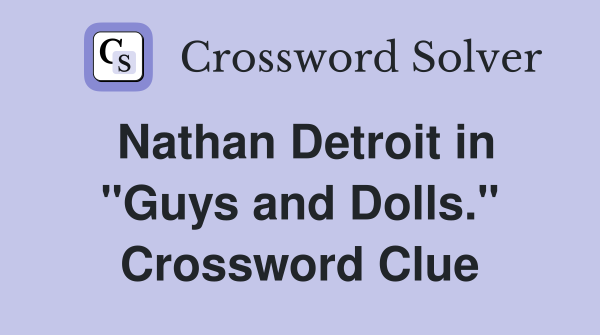 Nathan Detroit in "Guys and Dolls." Crossword Clue