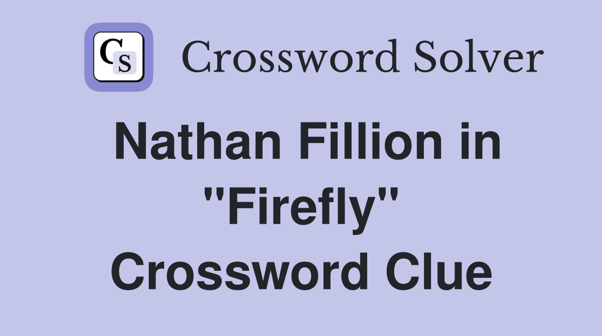 Nathan Fillion in "Firefly" Crossword Clue