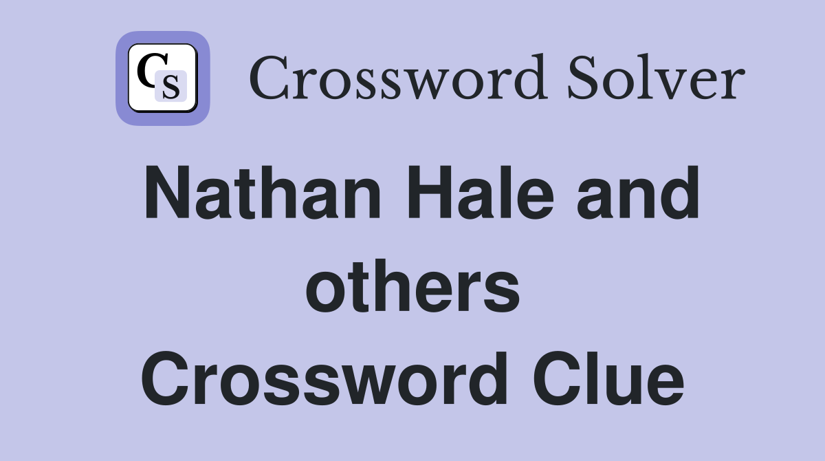 Nathan Hale and others Crossword Clue
