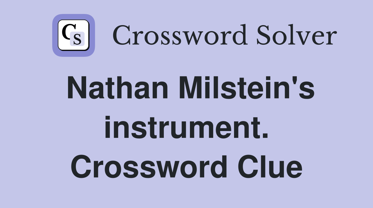 Nathan Milstein's instrument. Crossword Clue