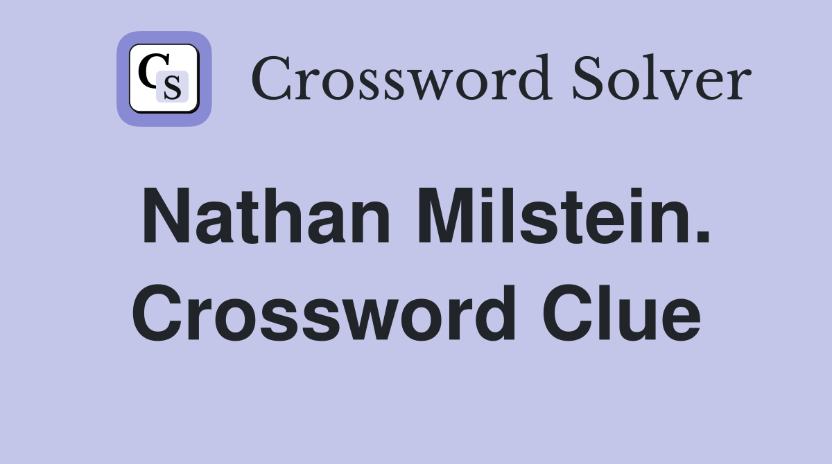 Nathan Milstein. Crossword Clue