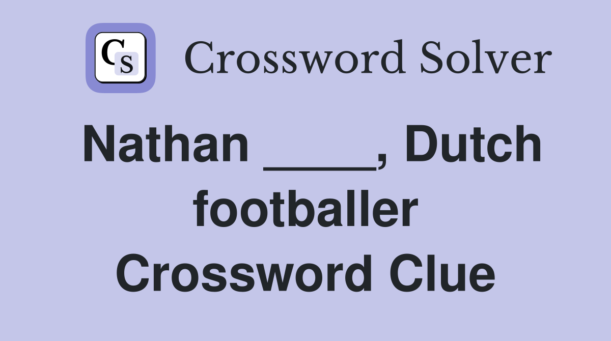 Nathan ____, Dutch footballer Crossword Clue
