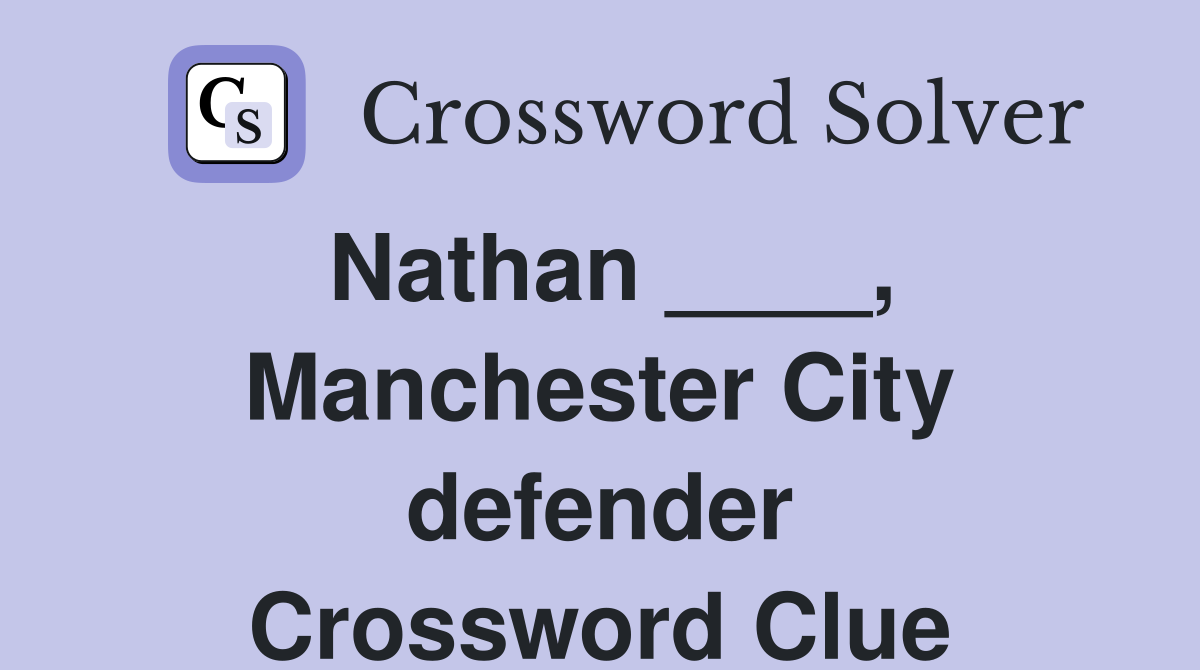 Nathan ____, Manchester City defender Crossword Clue