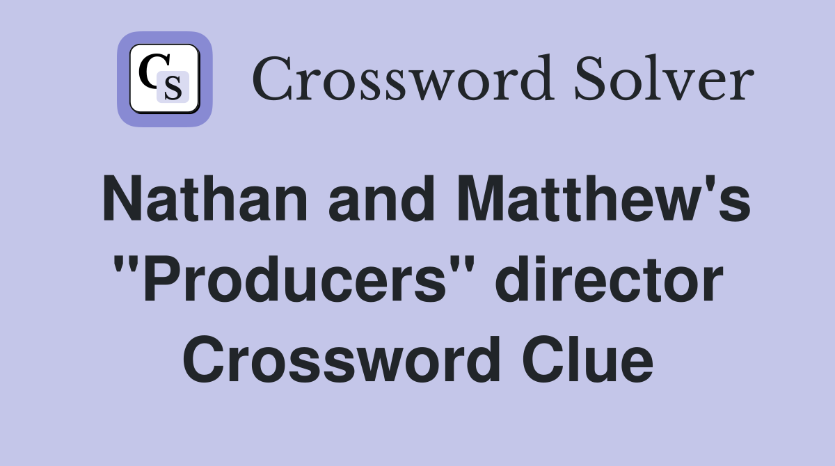 Nathan and Matthew's "Producers" director Crossword Clue