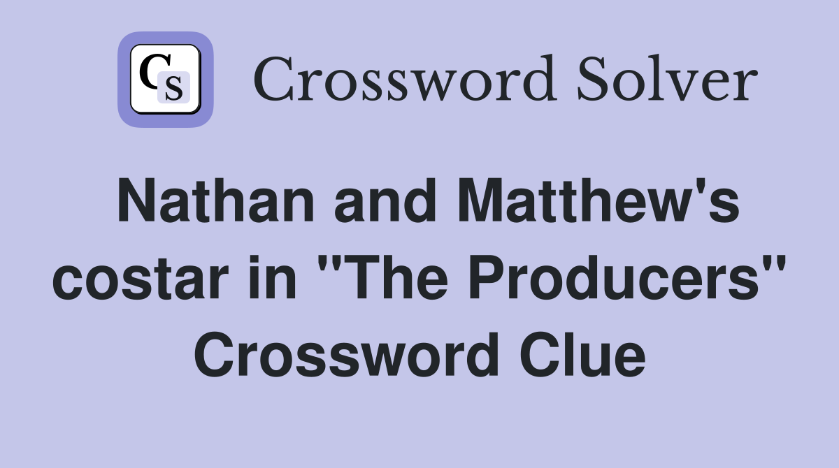Nathan and Matthew's costar in "The Producers" Crossword Clue