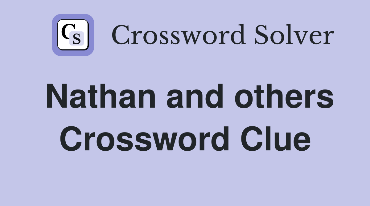 Nathan and others Crossword Clue