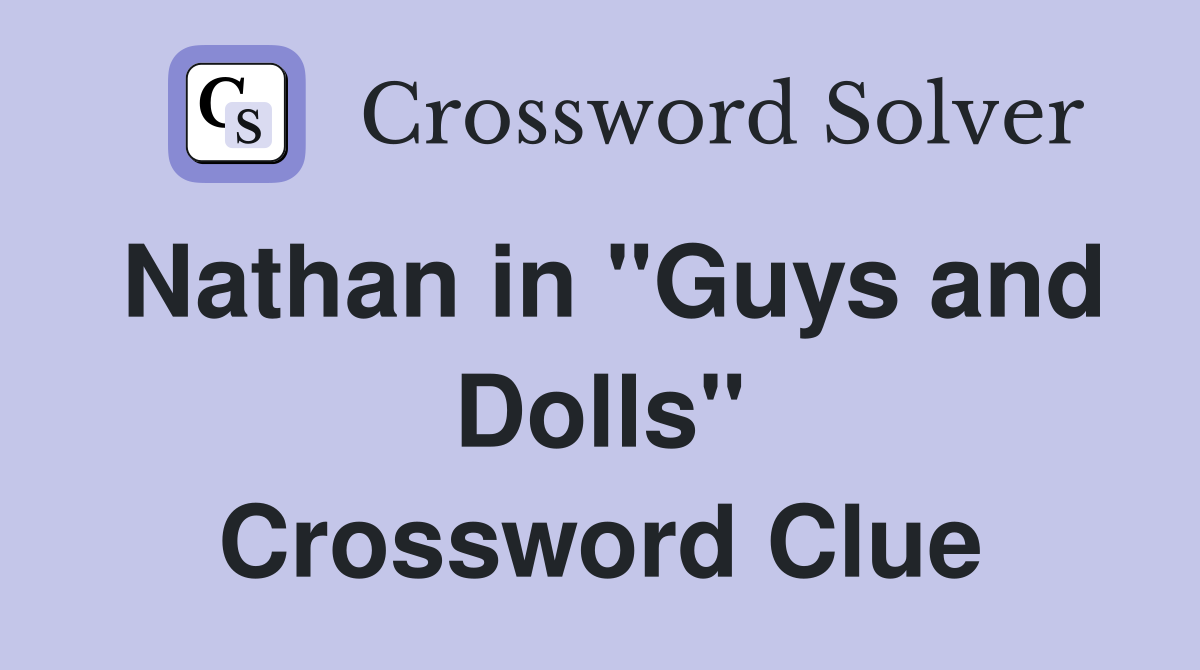 Nathan in "Guys and Dolls" Crossword Clue