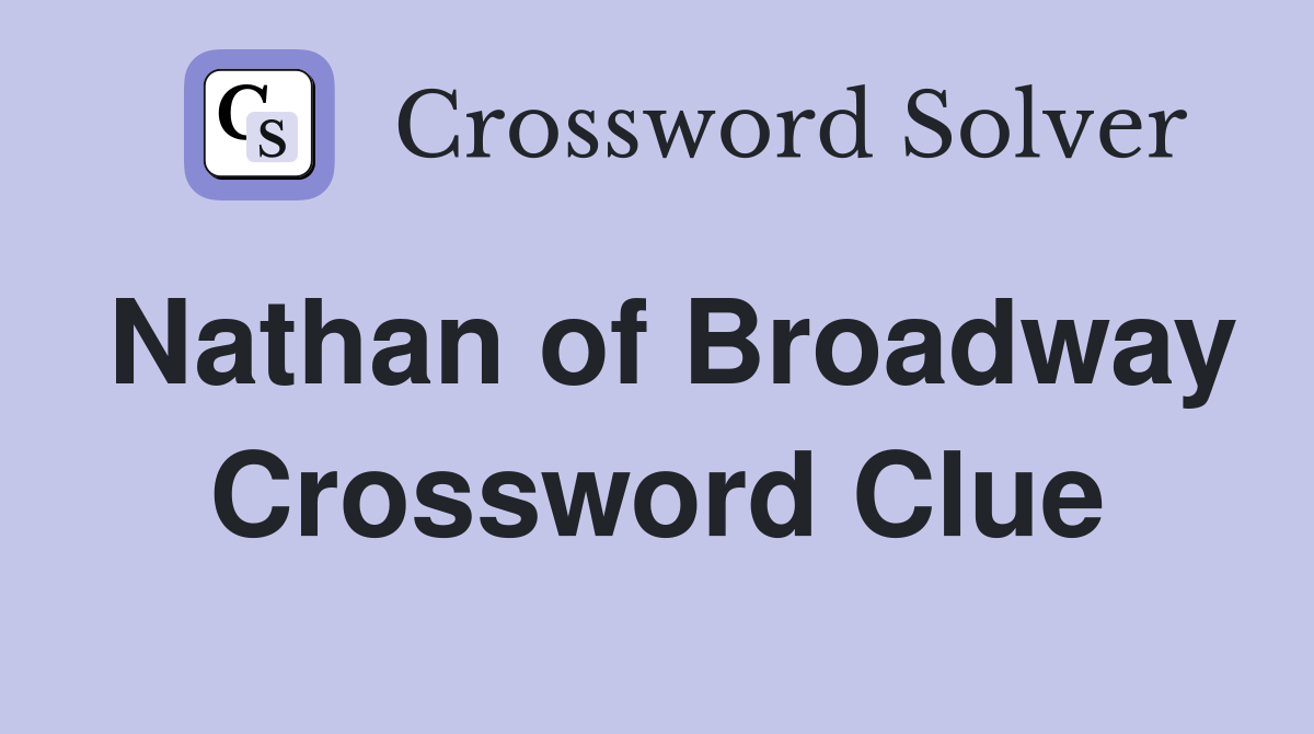 Nathan of Broadway Crossword Clue