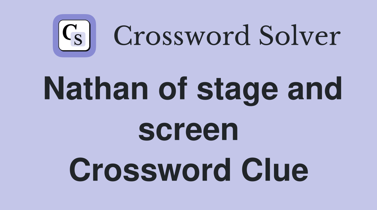 Nathan of stage and screen Crossword Clue