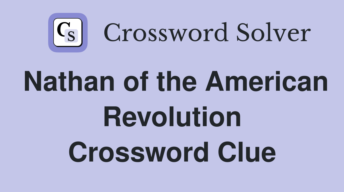 Nathan of the American Revolution Crossword Clue