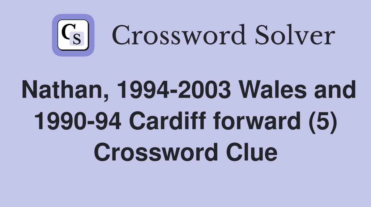 Nathan, 1994-2003 Wales and 1990-94 Cardiff forward (5) Crossword Clue