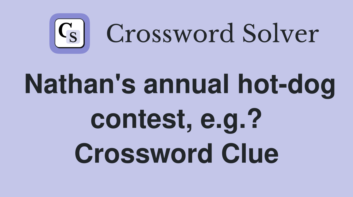 Nathan's annual hot-dog contest, e.g.? Crossword Clue
