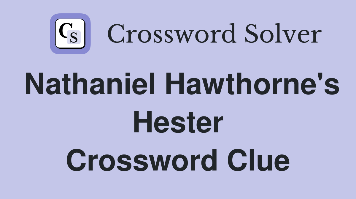 Nathaniel Hawthorne's Hester Crossword Clue