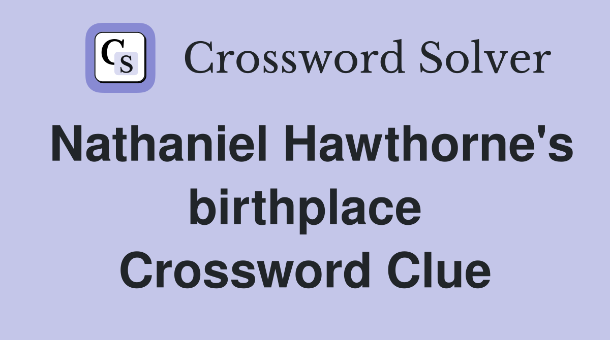 Nathaniel Hawthorne's birthplace Crossword Clue