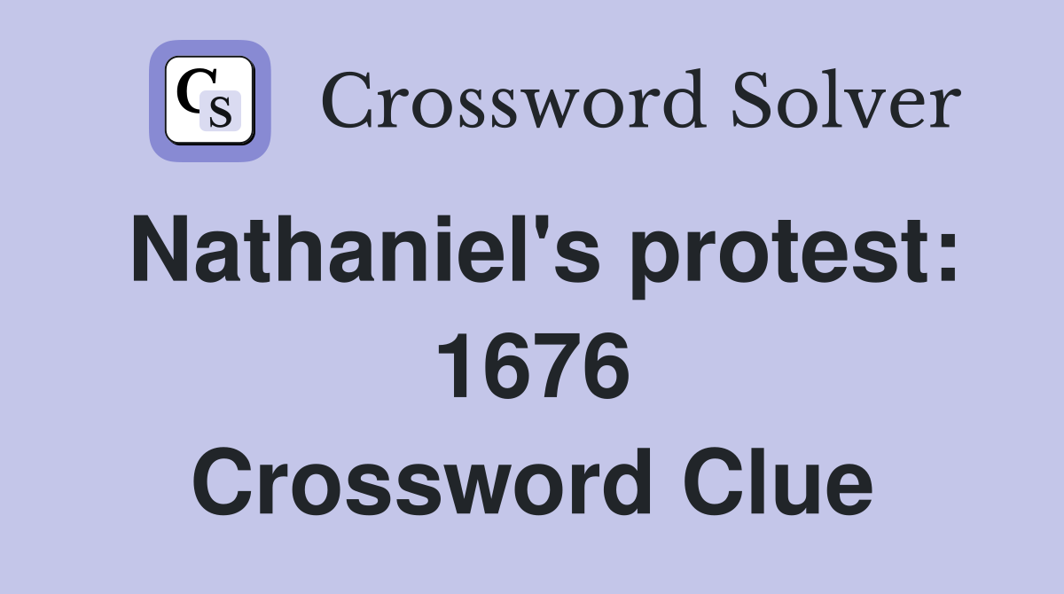 Nathaniel's protest: 1676 Crossword Clue