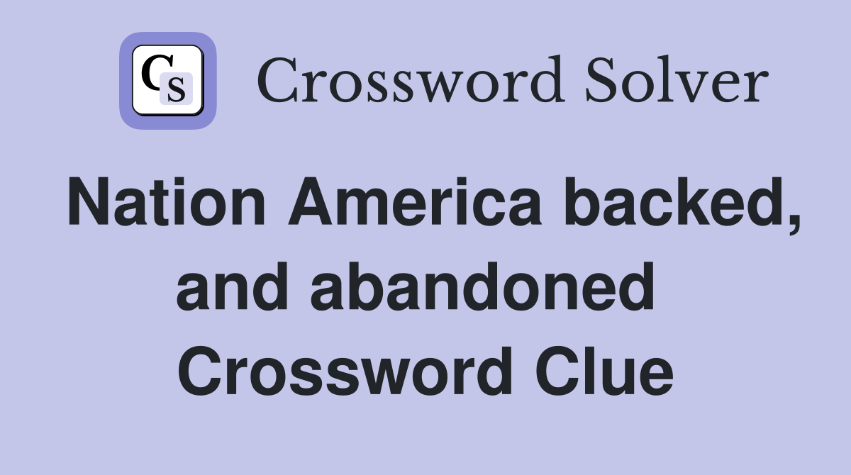 Nation America backed, and abandoned  Crossword Clue