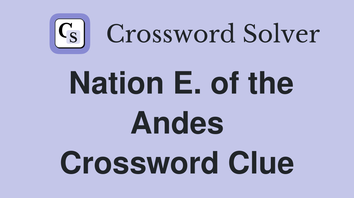 Nation E. of the Andes Crossword Clue