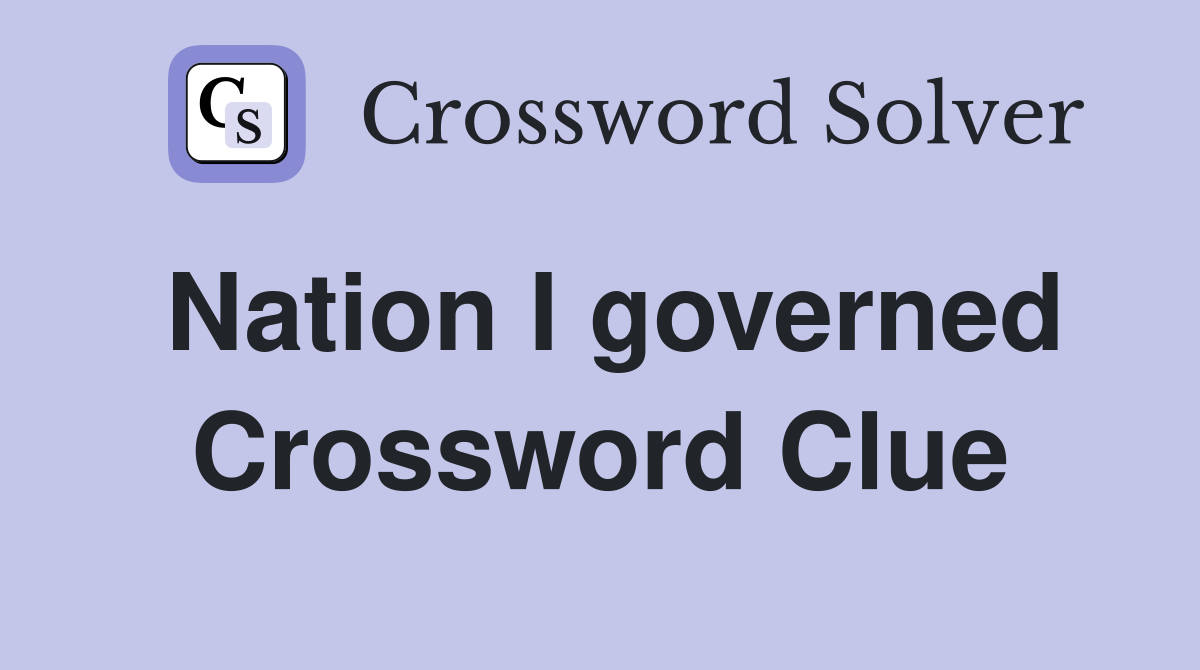 Nation I governed Crossword Clue