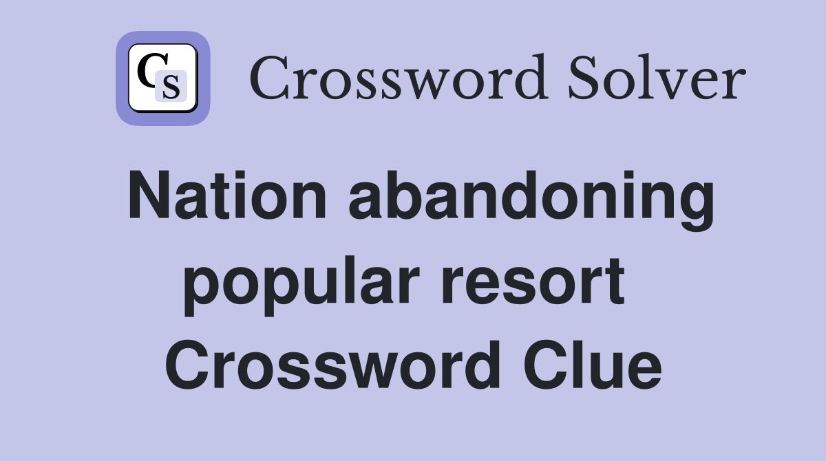 Nation abandoning popular resort  Crossword Clue