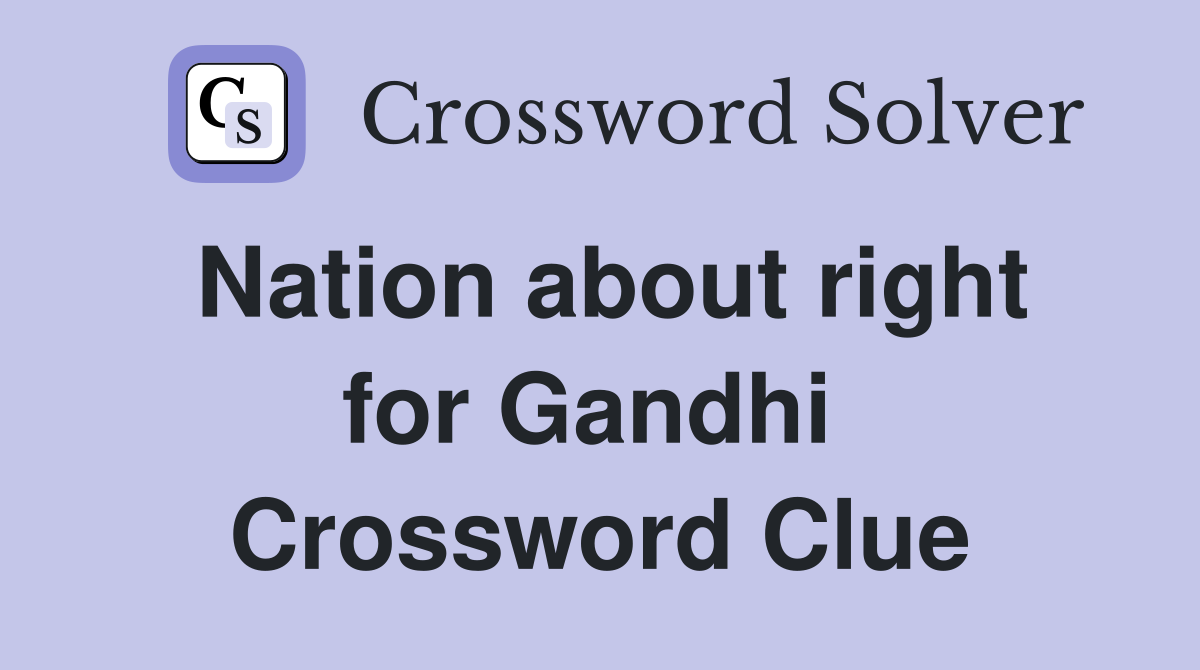 Nation about right for Gandhi  Crossword Clue